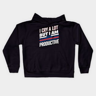 I Cry A Lot But I Am So Productive Kids Hoodie